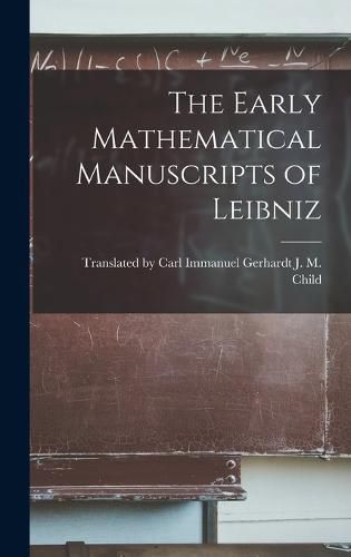 Cover image for The Early Mathematical Manuscripts of Leibniz