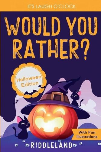 Cover image for It's Laugh O'Clock - Would You Rather? Halloween Edition: A Hilarious and Interactive Question Game Book for Boys and Girls Ages 6, 7, 8, 9, 10, 11 Years Old