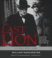 Cover image for The Last Lion: Winston Spencer Churchill, Volume 2: Alone, 1932-1940