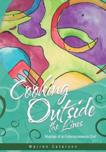 Cover image for Cooking Outside the Lines: Musings of an Extemporaneous Chef