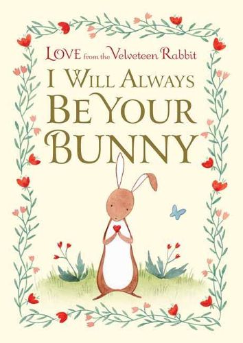 Cover image for I Will Always Be Your Bunny: Love From the Velveteen Rabbit