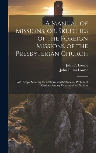 Cover image for A Manual of Missions, or, Sketches of the Foreign Missions of the Presbyterian Church