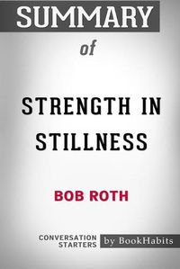 Cover image for Summary of Strength in Stillness by Bob Roth: Conversation Starters