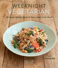 Cover image for Weeknight Vegetarian: Simple Healthy Meals for Every Night of the Week