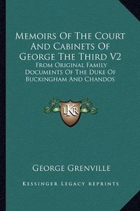 Cover image for Memoirs of the Court and Cabinets of George the Third V2: From Original Family Documents of the Duke of Buckingham and Chandos