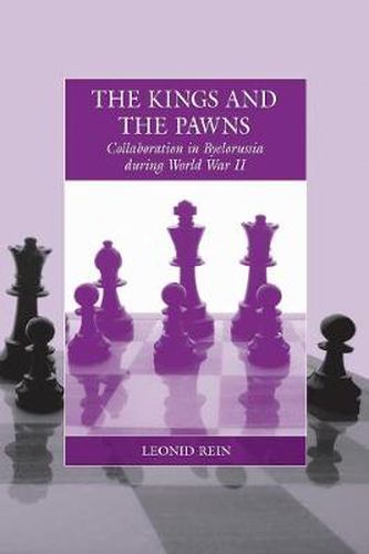 Cover image for The Kings and the Pawns: Collaboration in Byelorussia during World War II