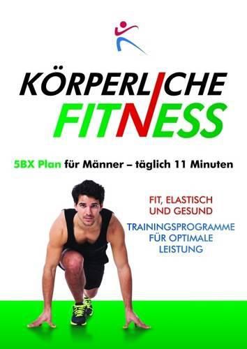 Cover image for Korperliche Fitness 5BX-Plan fur Manner, Taglich 11 Minuten