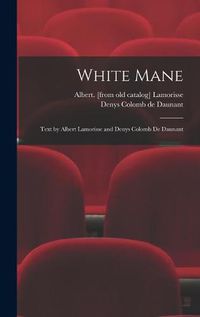 Cover image for White Mane; Text by Albert Lamorisse and Denys Colomb De Daunant