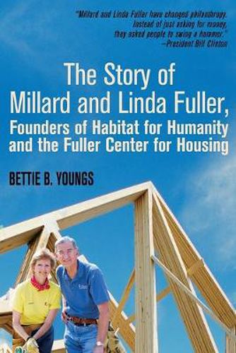 Cover image for The Story of Millard and Linda Fuller, Founders of Habitat for Humanity and the Fuller Center for Housing