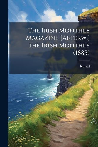 Cover image for The Irish Monthly Magazine [Afterw.] the Irish Monthly (1883)