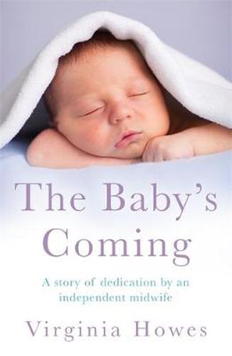 Cover image for The Baby's Coming: A Story of Dedication by an Independent Midwife