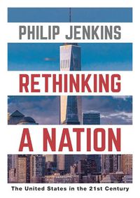 Cover image for Rethinking a Nation: The United States in the 21st Century