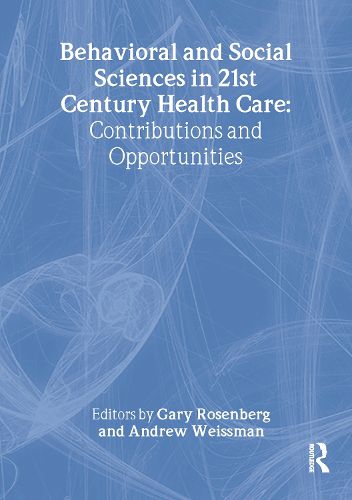 Cover image for Behavioral and Social Sciences in 21st Century Health Care: Contributions and Opportunities: Papers from the Eighth Doris Siegel Memorial Colloquium