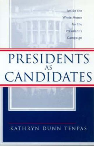 Cover image for Presidents as Candidates: Inside the White House for the Presidential Campaign