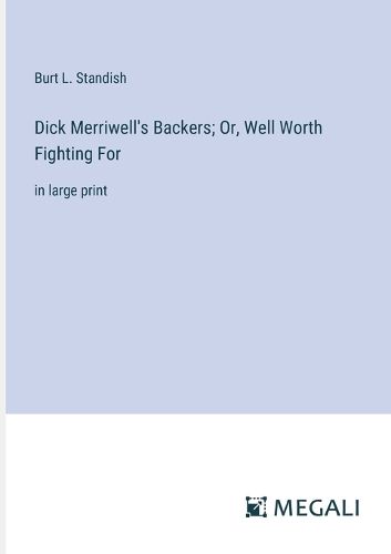 Dick Merriwell's Backers; Or, Well Worth Fighting For