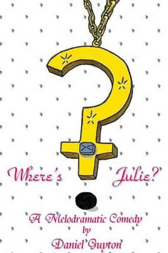 Cover image for Where's Julie? (A Melodramatic Comedy)