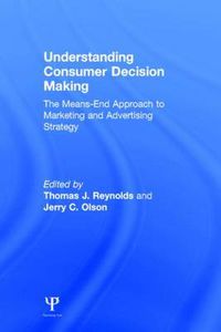 Cover image for Understanding Consumer Decision Making: The Means-end Approach To Marketing and Advertising Strategy