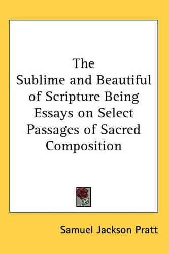 Cover image for The Sublime and Beautiful of Scripture Being Essays on Select Passages of Sacred Composition