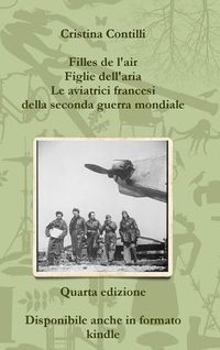 Cover image for Filles De L'air Figlie Dell'aria Le Aviatrici Francesi Della Seconda Guerra Mondiale Quarta Edizione