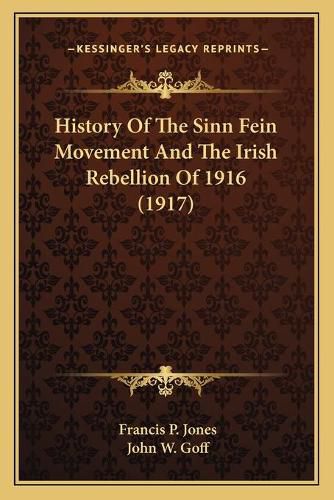 History of the Sinn Fein Movement and the Irish Rebellion of 1916 (1917)