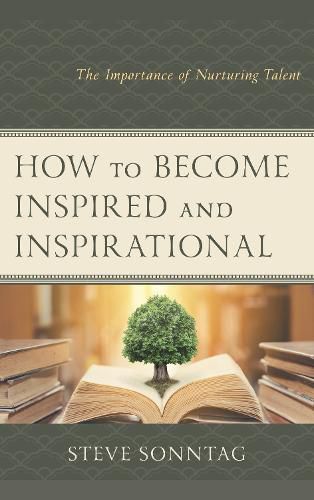 Cover image for How to Become Inspired and Inspirational: The Importance of Nurturing Talent