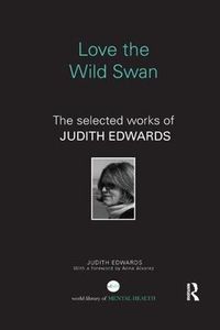 Cover image for Love the Wild Swan: The selected works of Judith Edwards