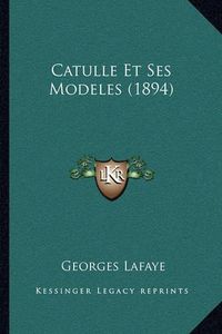 Cover image for Catulle Et Ses Modeles (1894)