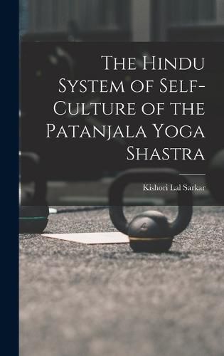 Cover image for The Hindu System of Self-Culture of the Patanjala Yoga Shastra