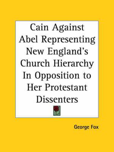 Cover image for Cain against Abel Representing New England's Church Hierarchy in Opposition to Her Protestant Dissenters (1675)