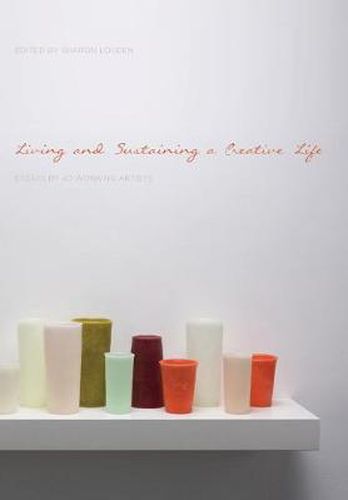 Cover image for Living and Sustaining a Creative Life: Essays by 40 Working Artists