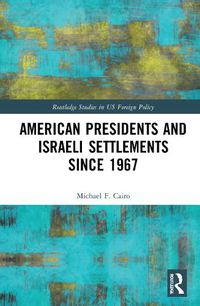 Cover image for American Presidents and Israeli Settlements since 1967