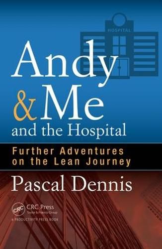 Cover image for Andy & Me and the Hospital: Further Adventures on the Lean Journey