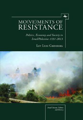 Cover image for Mo(ve)ments of Resistance: Politics, Economy and Society in Israel/Palestine, 1931a  2013