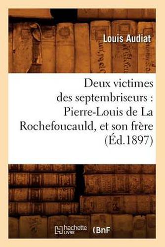 Deux Victimes Des Septembriseurs: Pierre-Louis de la Rochefoucauld, Et Son Frere (Ed.1897)