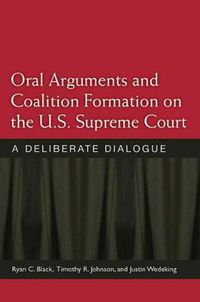 Cover image for Oral Arguments and Coalition Formation on the U.S. Supreme Court: A Deliberate Dialogue