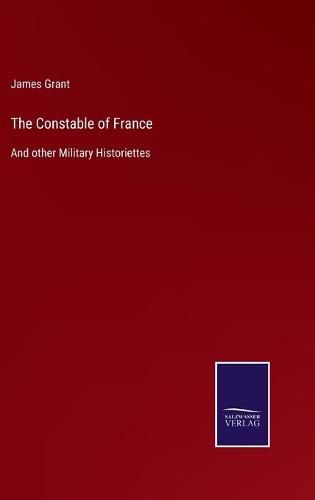 Cover image for The Constable of France: And other Military Historiettes