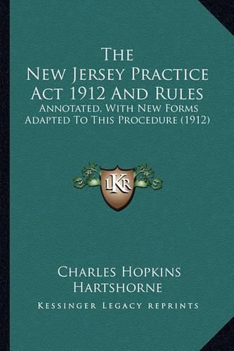 Cover image for The New Jersey Practice ACT 1912 and Rules: Annotated, with New Forms Adapted to This Procedure (1912)