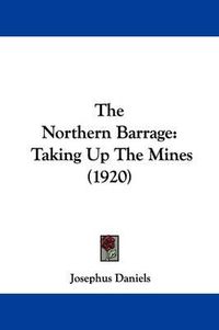 Cover image for The Northern Barrage: Taking Up the Mines (1920)