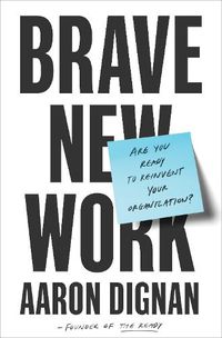 Cover image for Brave New Work: Are You Ready to Reinvent Your Organization?