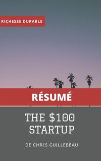 Cover image for (Resume) THE $100 STARTUP de Chris Guillebeau