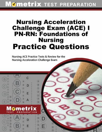 Cover image for Nursing Acceleration Challenge Exam (Ace) I Pn-Rn: Foundations of Nursing Practice Questions: Nursing Ace Practice Tests & Review for the Nursing Acceleration Challenge Exam