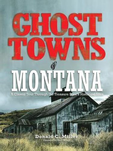 Cover image for Ghost Towns of Montana: A Classic Tour Through The Treasure State's Historical Sites