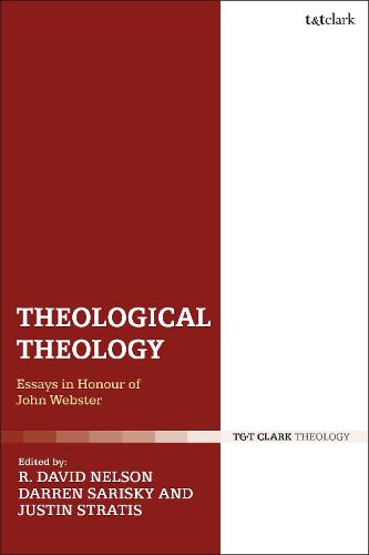 Theological Theology: Essays in Honour of John Webster