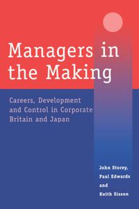 Cover image for Managers in the Making: Careers, Development and Control in Corporate Britain and Japan