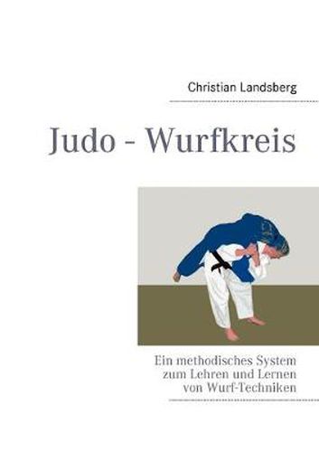 Cover image for Judo - Wurfkreis: Ein methodisches System zum Lehren und Lernen von Wurf-Techniken