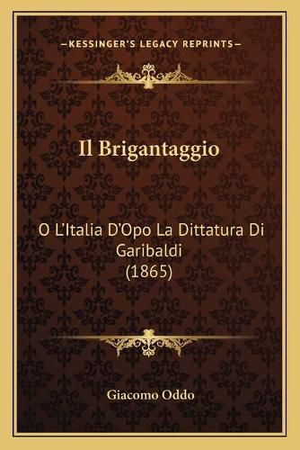 Cover image for Il Brigantaggio: O L'Italia D'Opo La Dittatura Di Garibaldi (1865)