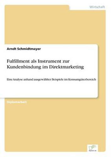 Cover image for Fulfillment als Instrument zur Kundenbindung im Direktmarketing: Eine Analyse anhand ausgewahlter Beispiele im Konsumguterbereich