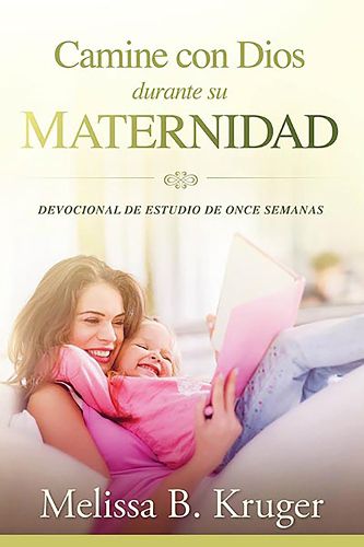 Cover image for Camine Con Dios Durante Su Maternidad: Devocional de Estudio de Once Semanas