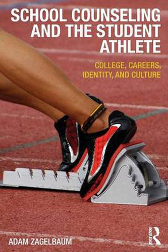 Cover image for School Counseling and the Student Athlete: College, Careers, Identity, and Culture