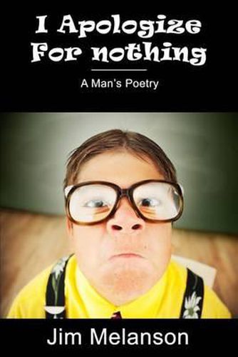 Cover image for I Apologize For Nothing: A Man's Poetry